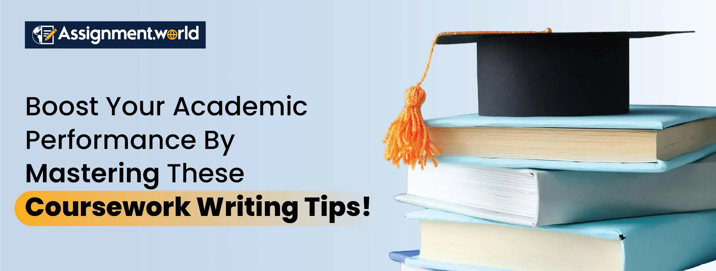 Boost Your Academic Performance By Mastering These Coursework Writing Tips