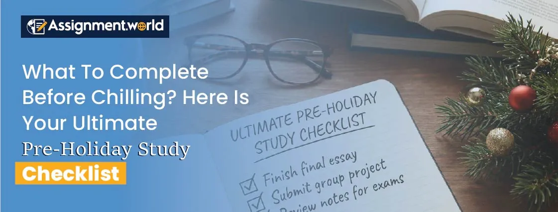 What To Complete Before Chilling Here Is Your Ultimate Pre-Holiday Study Checklist